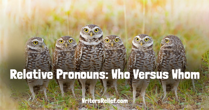 Relative Pronouns: Who Versus Whom'