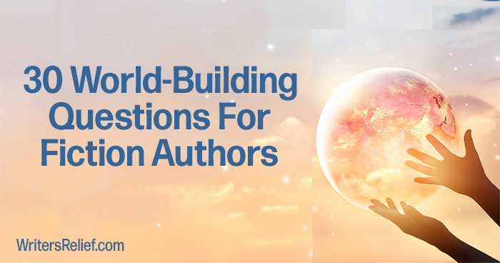 30 World-Building Questions For Fiction Authors | Writer’s Relief