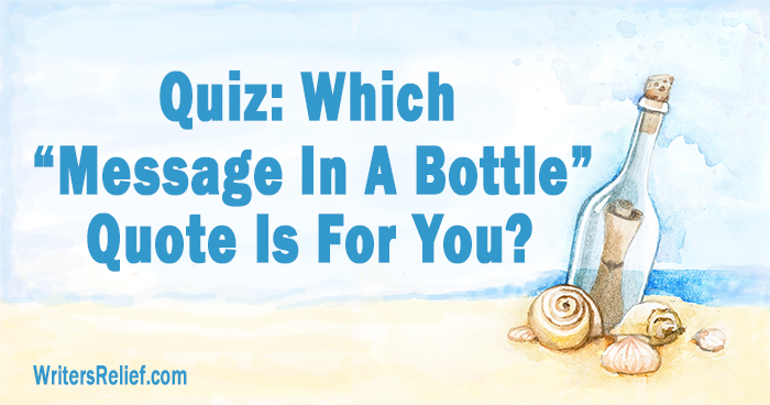 Quiz: Which “Message In A Bottle” Quote Is For You? | Writer’s Relief