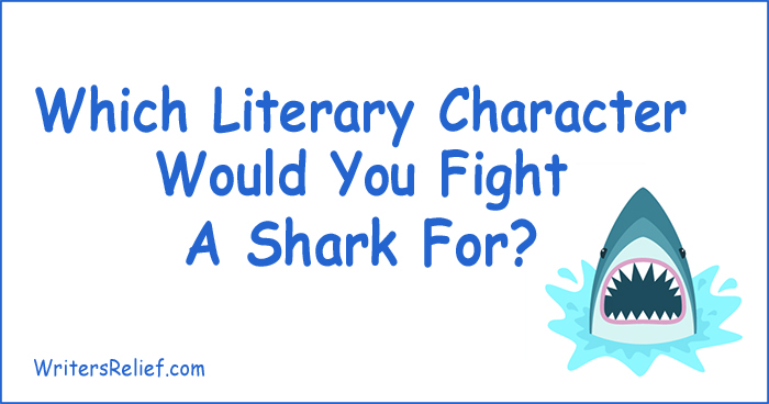 Quiz: Which Literary Character Would You Fight A Shark For? | Writer’s Relief
