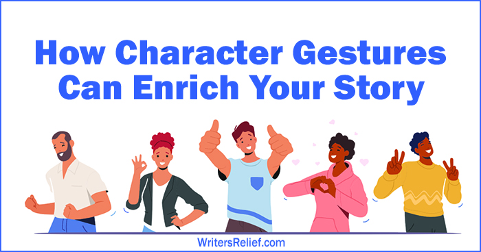 How Character Gestures Can Enrich Your Story | Writer’s Relief