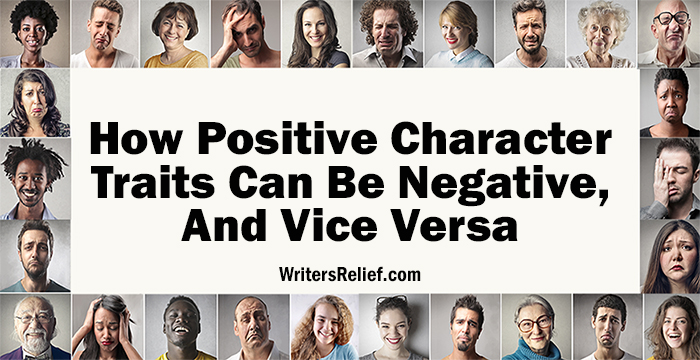 How Positive Character Traits Can Be Negative, and Vice Versa | Writer’s Relief